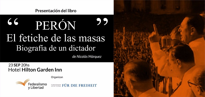 Humildad pastel Incompetencia Nicolás Márquez presenta en Tucumán su último Libro "Perón, el fetiche de  las masas. Biografía de un dictador" - Fundación Federalismo y Libertad
