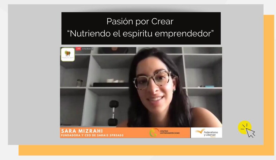 Pasión por Crear: Nutriendo el Espíritu Emprendedor, con Sara Mizrahi