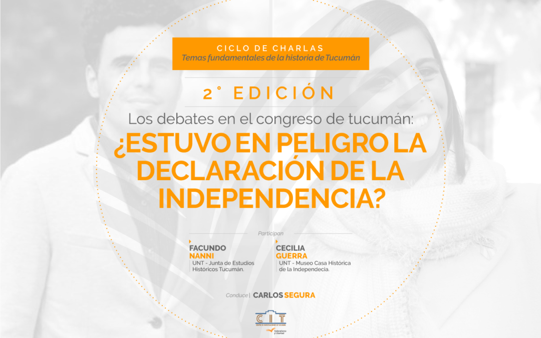Temas fundamentales de la Historia de Tucumán | 2º edición “¿Estuvo en peligro la declaración de la Independencia?”