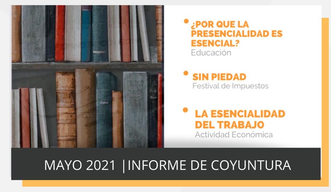 Informe de coyuntura | Mayo 2021: Presencialidad en las aulas, trabajos esenciales y el festival impositivo