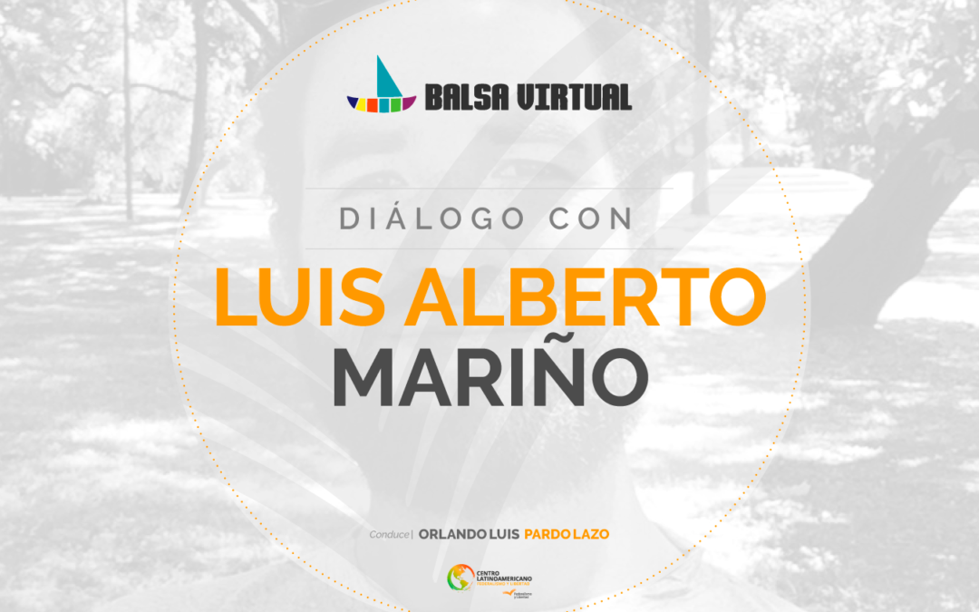 Balsa Virtual | Diálogo con Luis Alberto Mariño