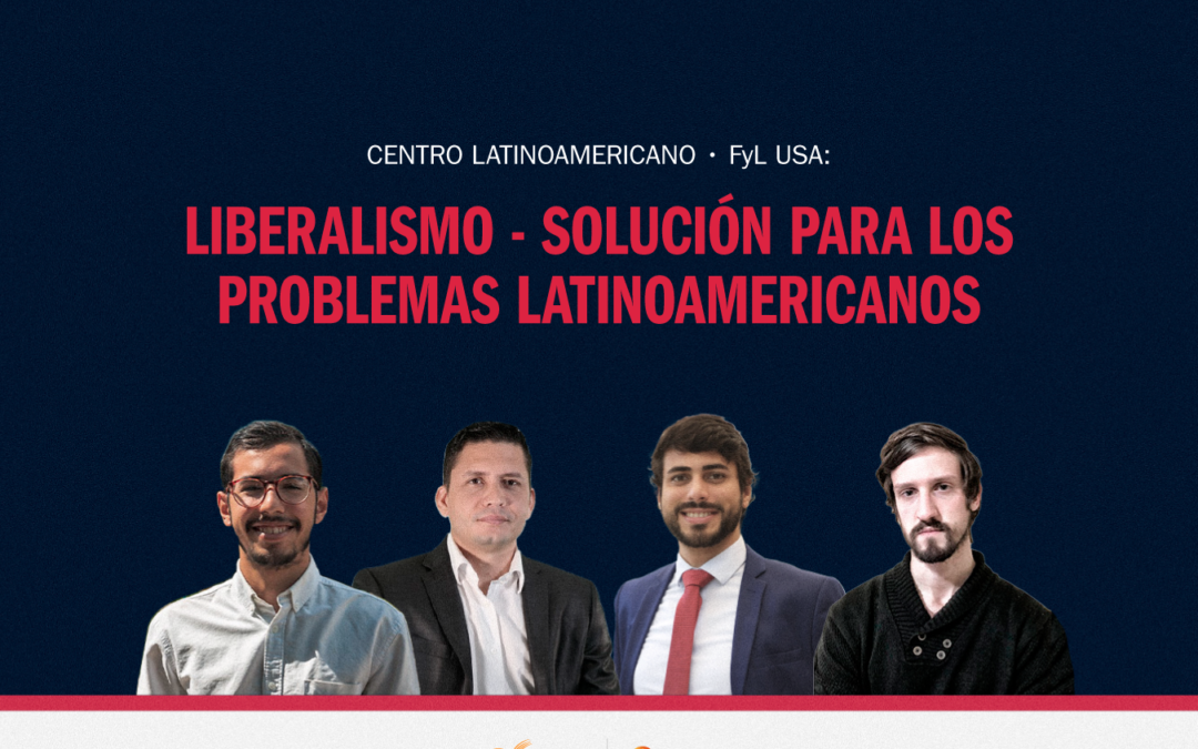 Centro Latinoamericano FyL USA | Liberalismo: Solución para los problemas Latinoamericanos