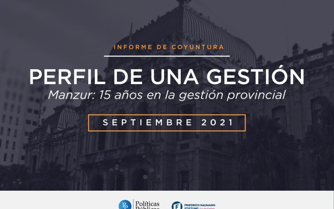 Informe de coyuntura | Septiembre 2021: “Perfil de una gestión: Manzur: 15 años en el ejecutivo provincial”