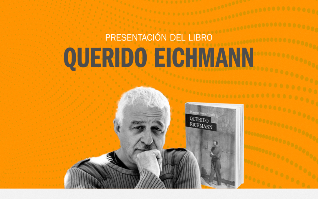 Presentación de la novela “Querido Eichmann” de Marcos Rosenzvaig