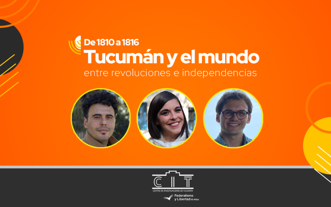 Conferencia: “De 1810 a 1816. Tucumán y el mundo entre revoluciones e independencias”
