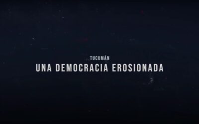 Presentación del Documental “Tucumán, una democracia erosionada”