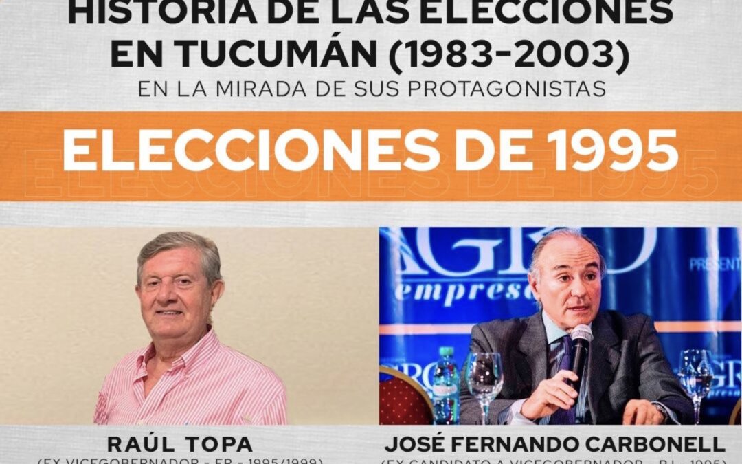 Ciclo de “Historia de las elecciones en Tucumán (1983-2003), narrada por sus protagonistas“