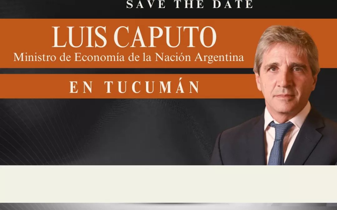 El Ministro Luis Caputo disertará en Tucumán
