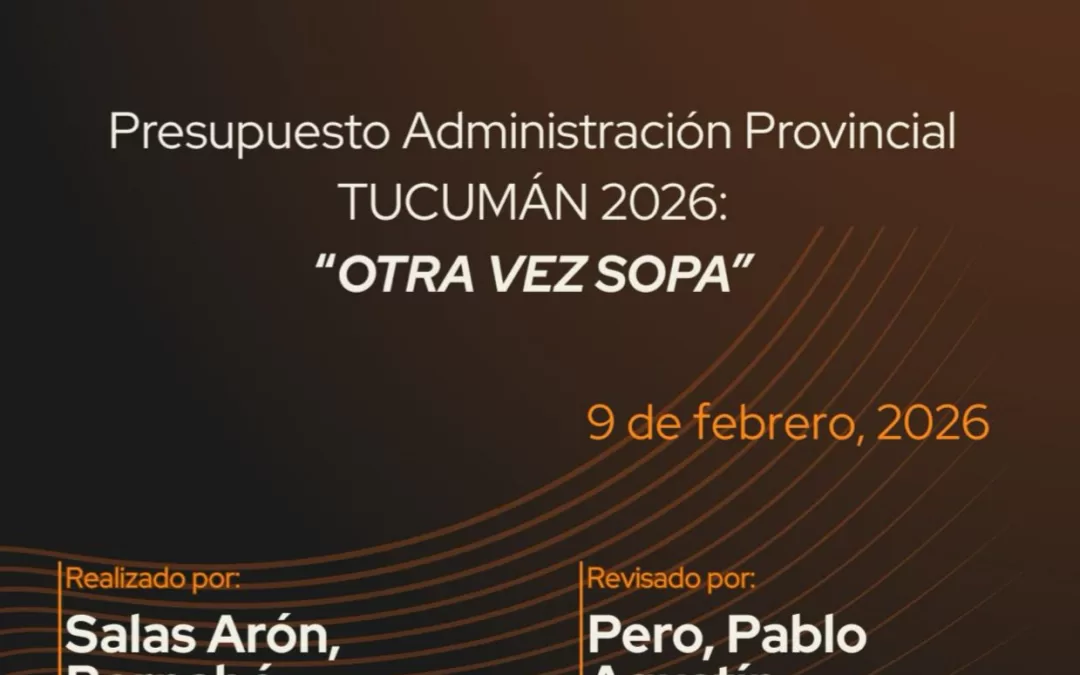 Bitácora del Aconquija N° 7: Análisis del Presupuesto 2026 de la Administración Pública Provincial de Tucumán.